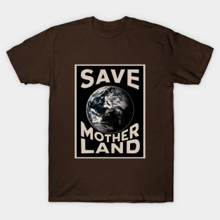 Save Mother land The Earth T-Shirt